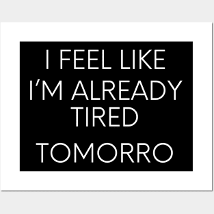 I feel like I'm already tired tomorrow funny lazy qoute Posters and Art